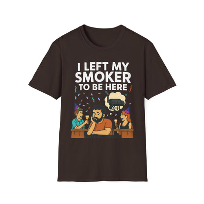 I Left My Smoker To Be Here T-Shirt
