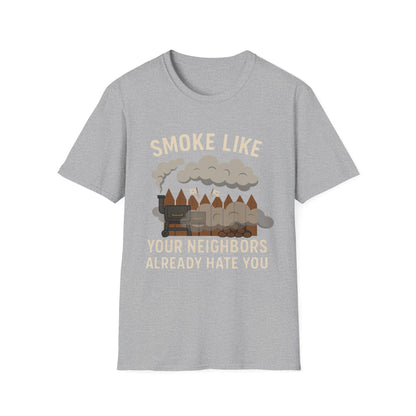 Smoke Like Your Neighbors Hate You T-Shirt