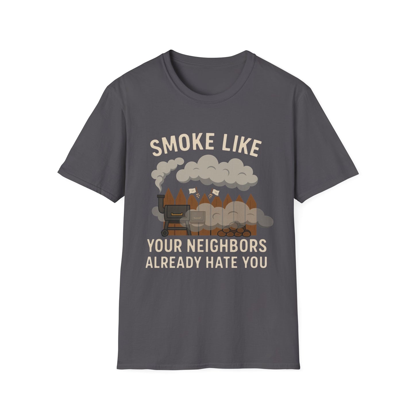 Smoke Like Your Neighbors Hate You T-Shirt