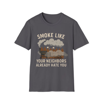Smoke Like Your Neighbors Hate You T-Shirt