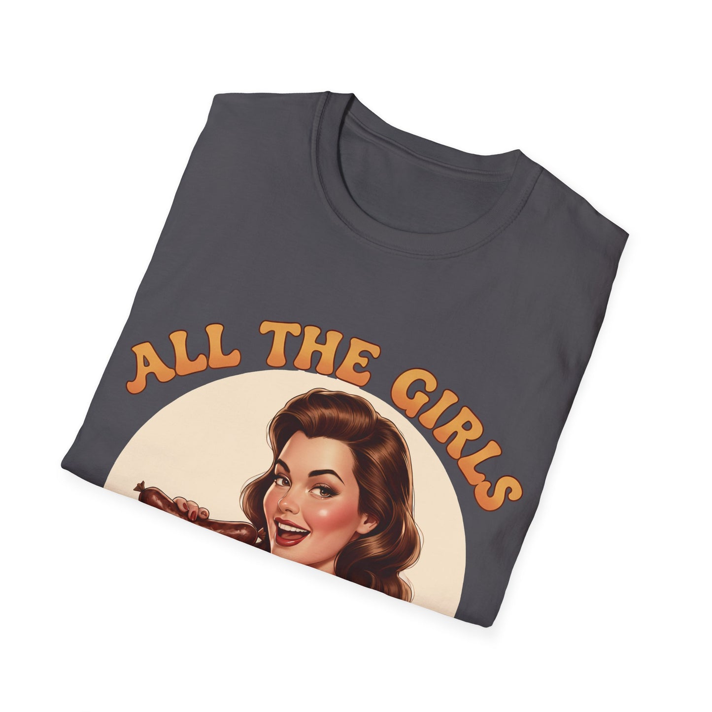 All The Girls Want My Sausage T-Shirt