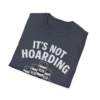 It's Not Hoarding If It's Rubs T-Shirt