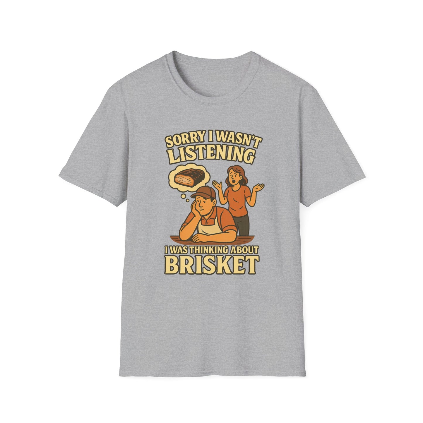 Sorry Wasn't Listening, Thinking About Brisket T-Shirt