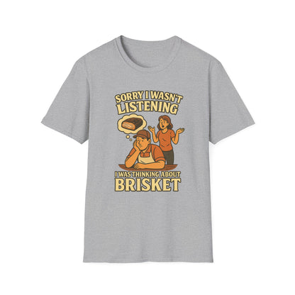 Sorry Wasn't Listening, Thinking About Brisket T-Shirt