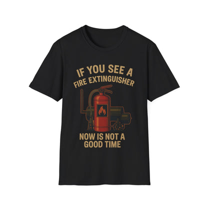 If You See A Fire Extinguisher T-Shirt
