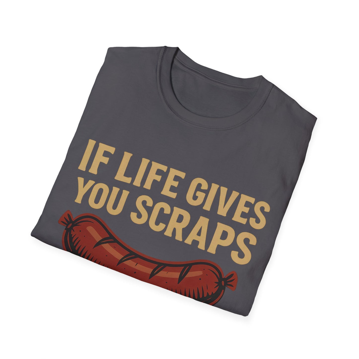 If Life Gives You Scraps, Make Some Sausage T-Shirt