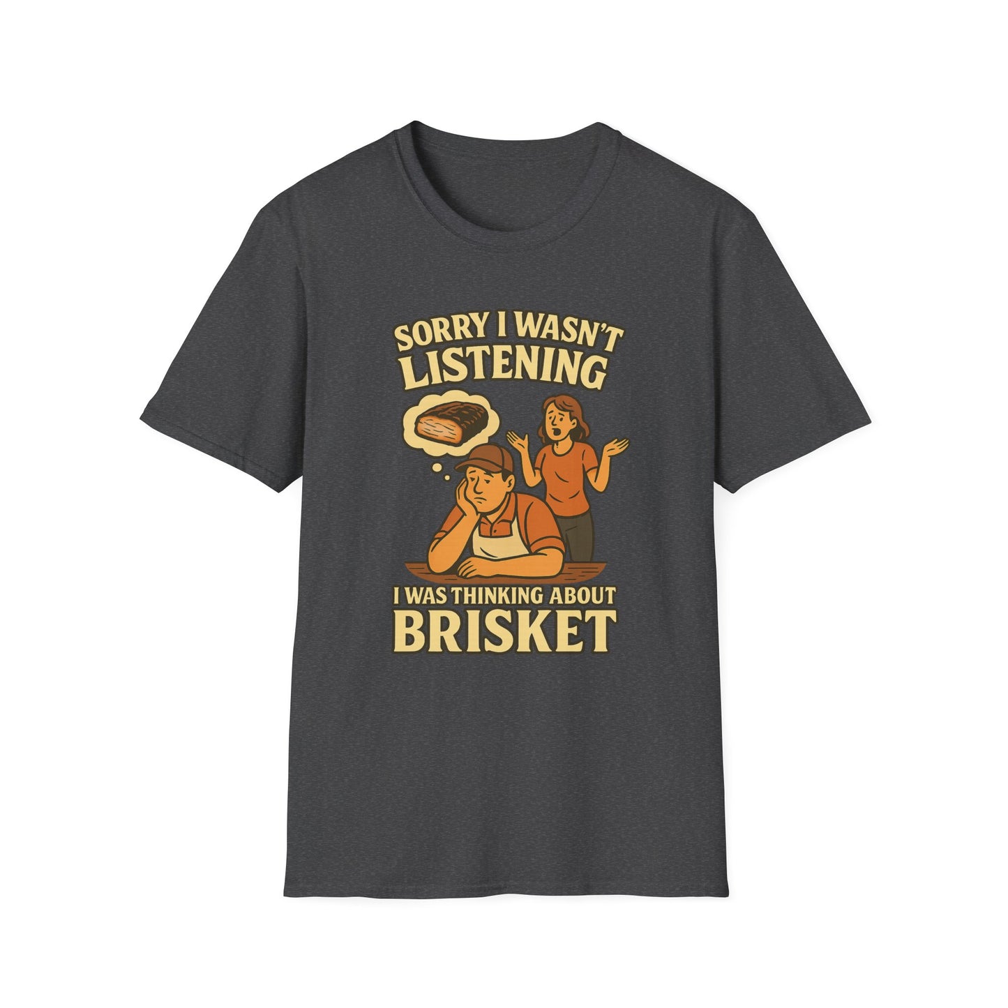 Sorry Wasn't Listening, Thinking About Brisket T-Shirt