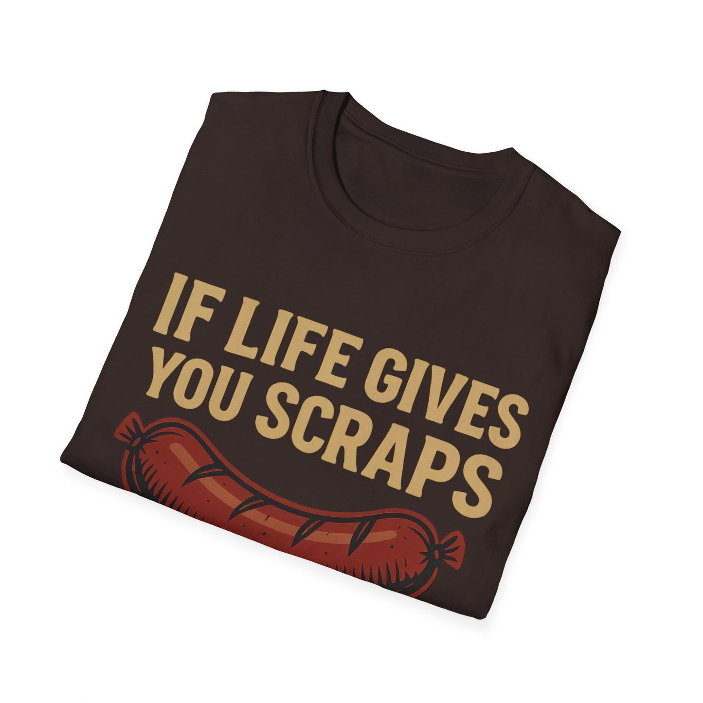 If Life Gives You Scraps, Make Some Sausage T-Shirt