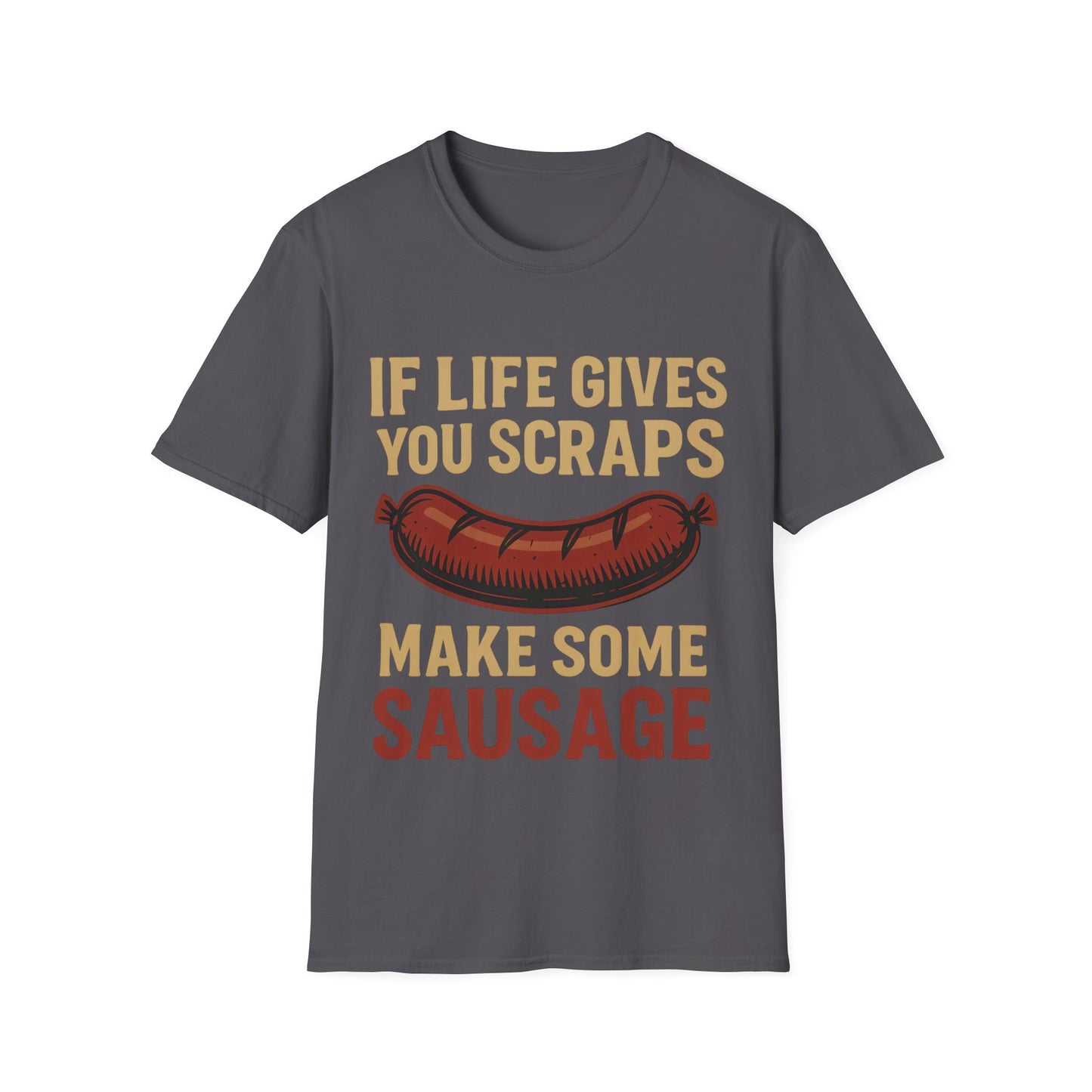 If Life Gives You Scraps, Make Some Sausage T-Shirt