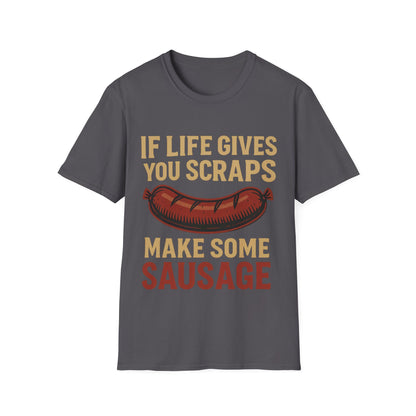 If Life Gives You Scraps, Make Some Sausage T-Shirt