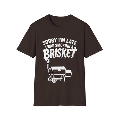 Sorry I'm Late I Was Smoking A Brisket T-Shirt