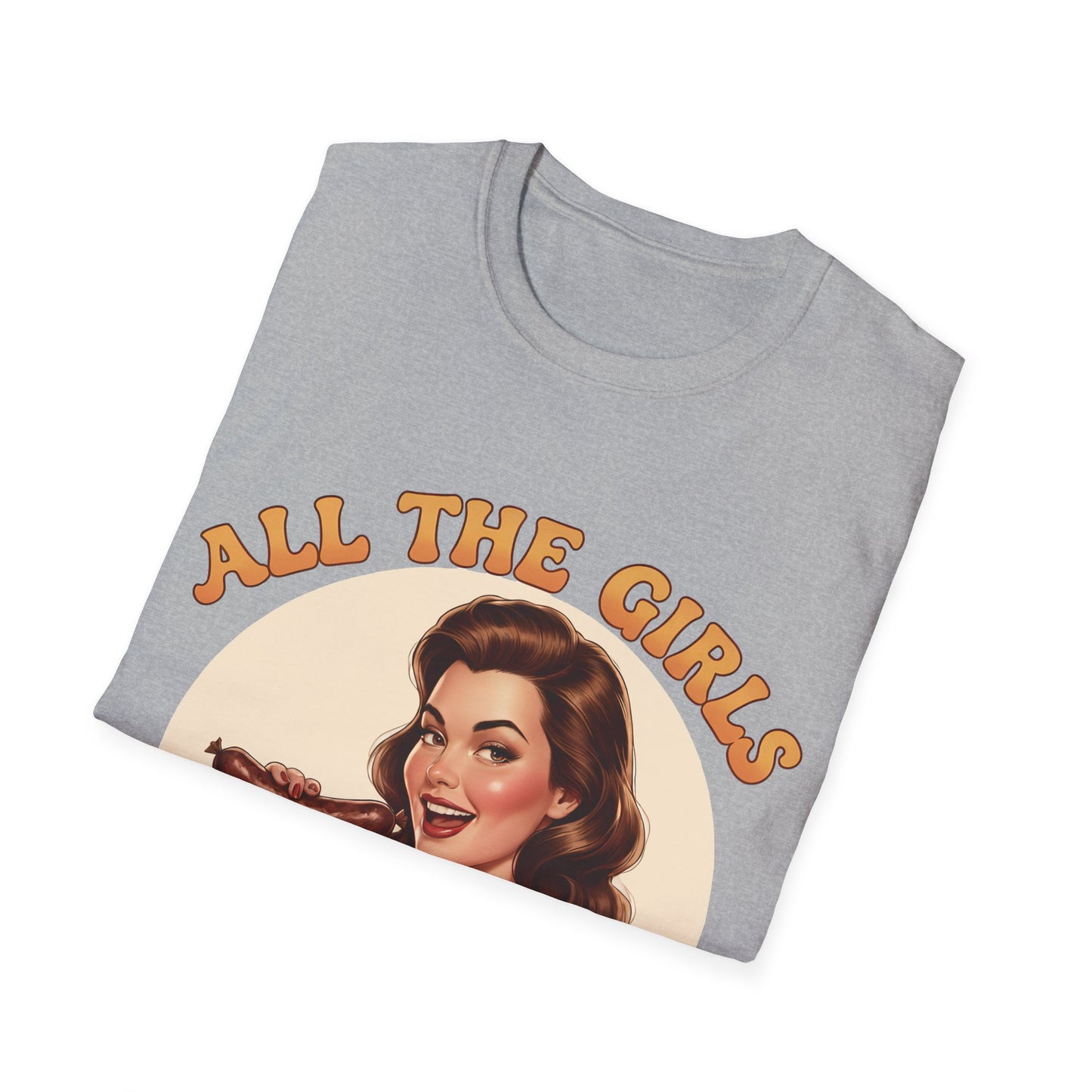 All The Girls Want My Sausage T-Shirt