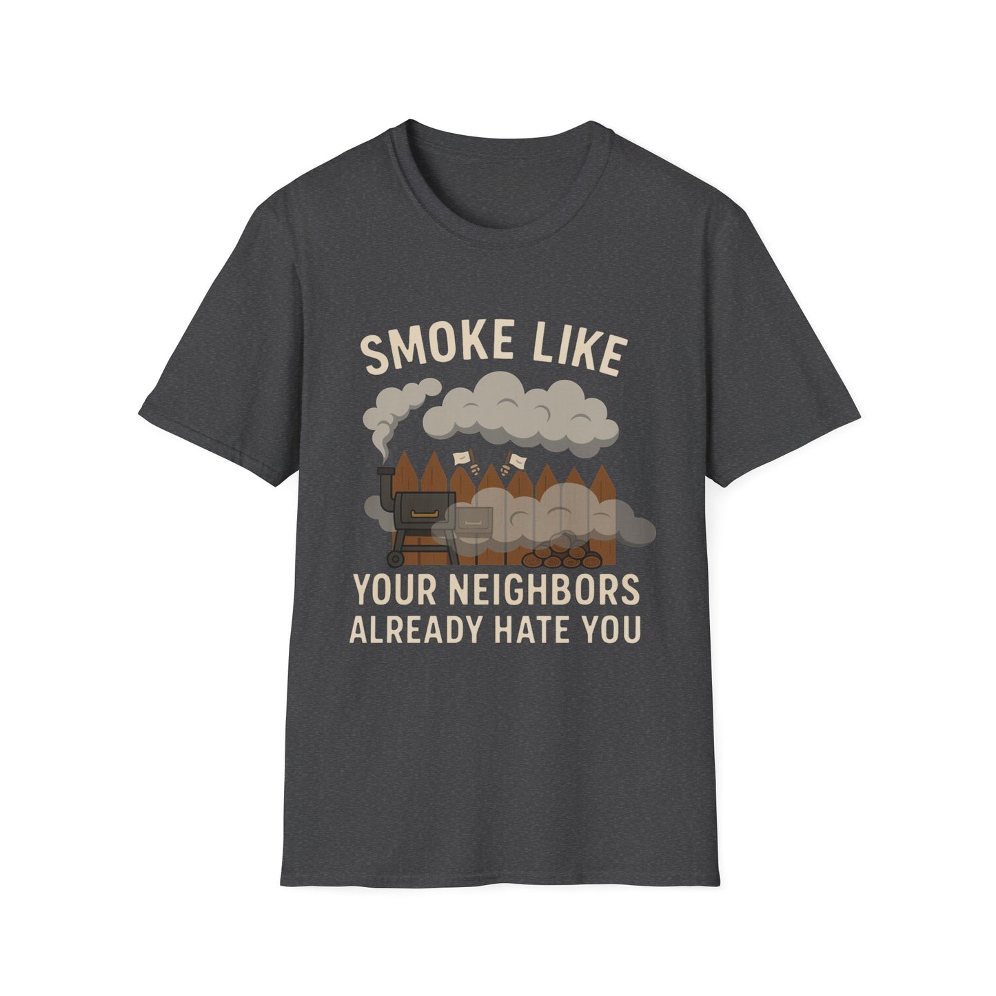 Smoke Like Your Neighbors Hate You T-Shirt
