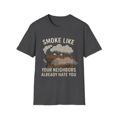Smoke Like Your Neighbors Hate You T-Shirt