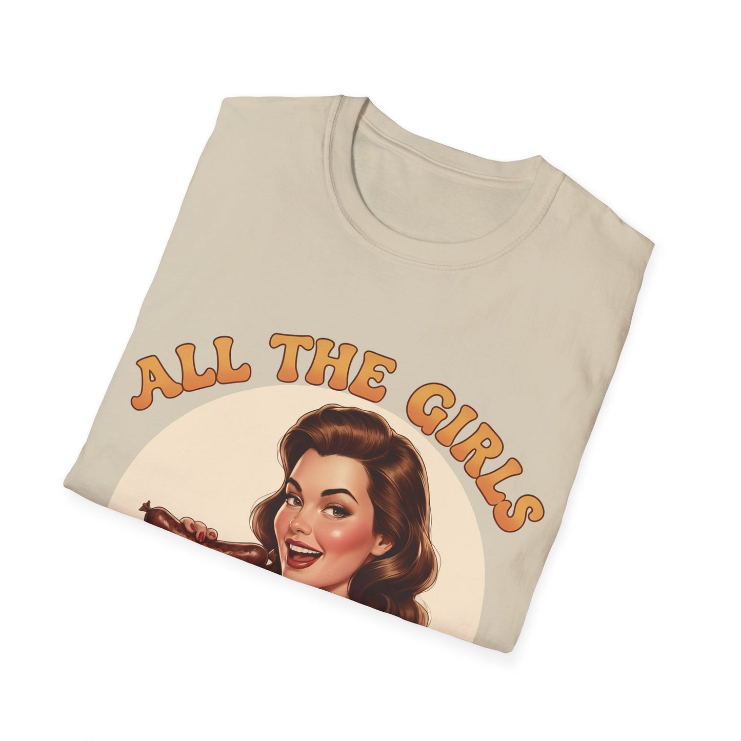 All The Girls Want My Sausage T-Shirt