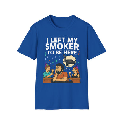 I Left My Smoker To Be Here T-Shirt