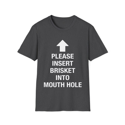 Please Insert Brisket Into Mouth Hole T-Shirt