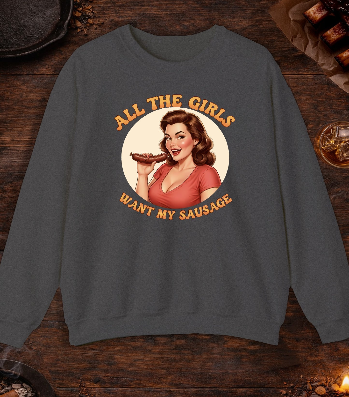 All The Girls Want My Sausage Crewneck - Dark Heather