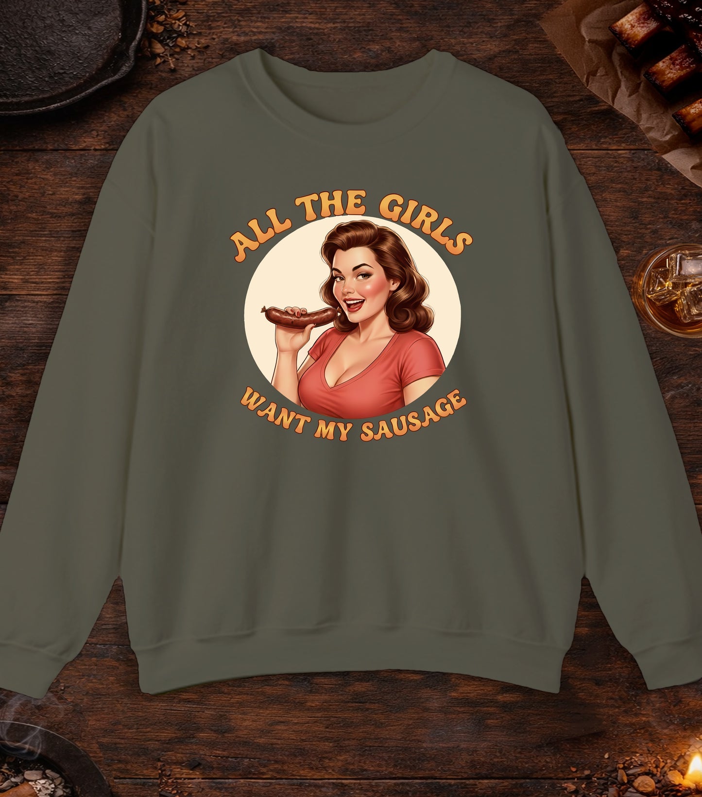 All The Girls Want My Sausage Crewneck - Military Green