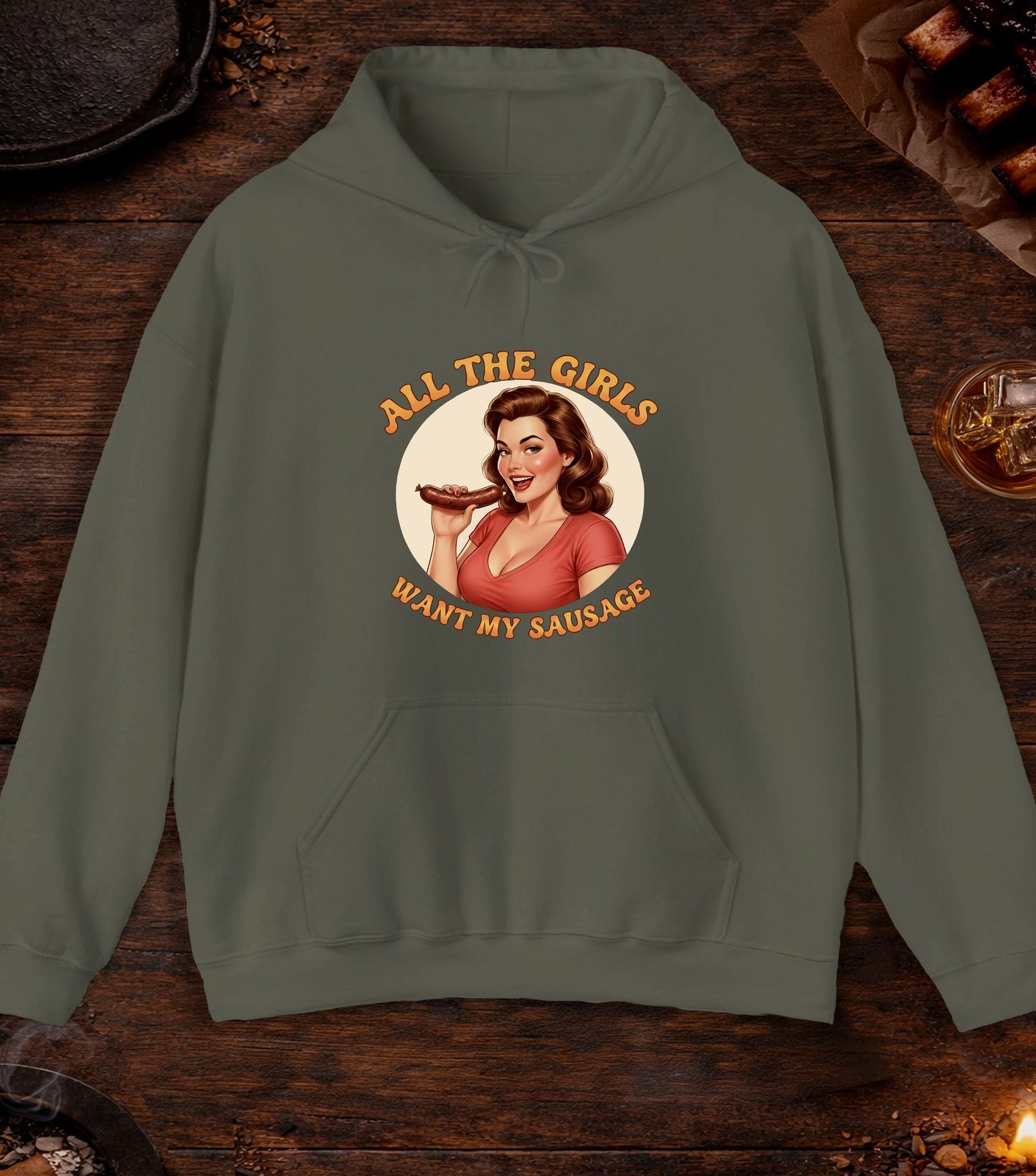 All The Girls Want My Sausage Hoodie - Military Green