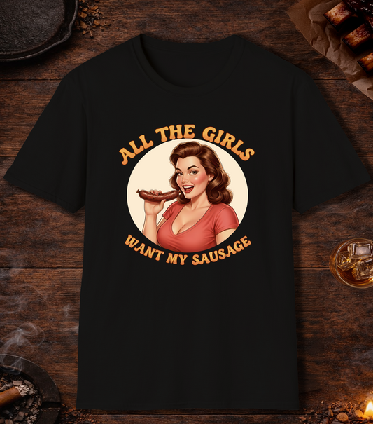 All The Girls Want My Sausage T-Shirt - Black