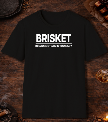 Brisket Because Steak Is Too Easy T-Shirt - Black