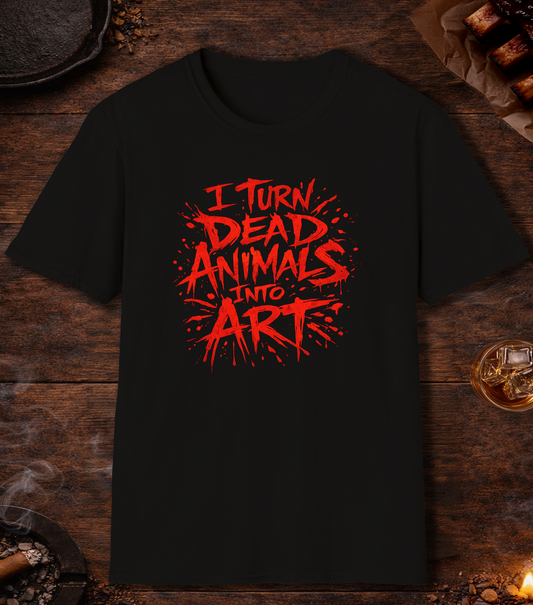 I Turn Dead Animals Into Art T-Shirt - Black