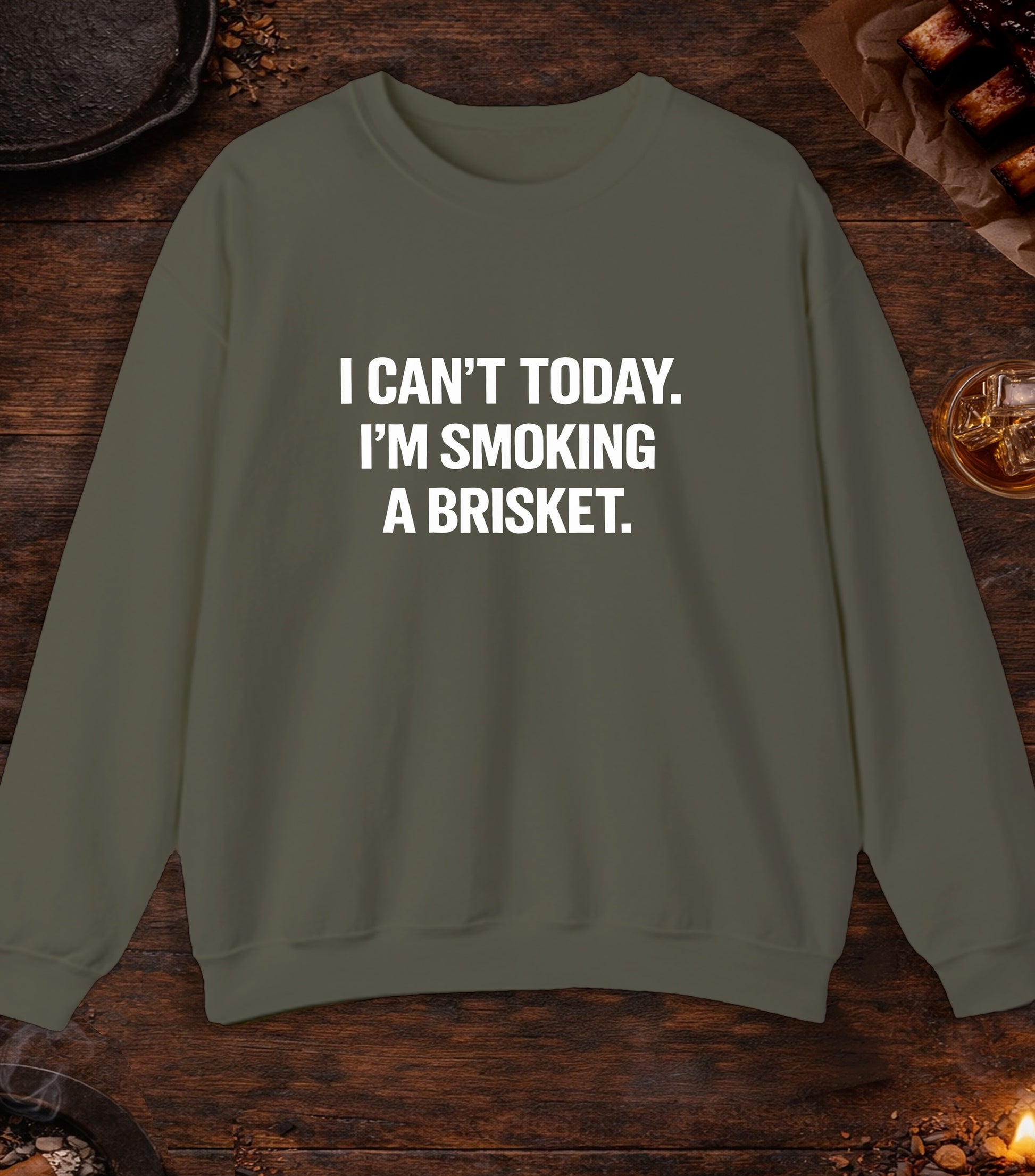 Cant Today Im Smoking A Brisket Crewneck - Military Green
