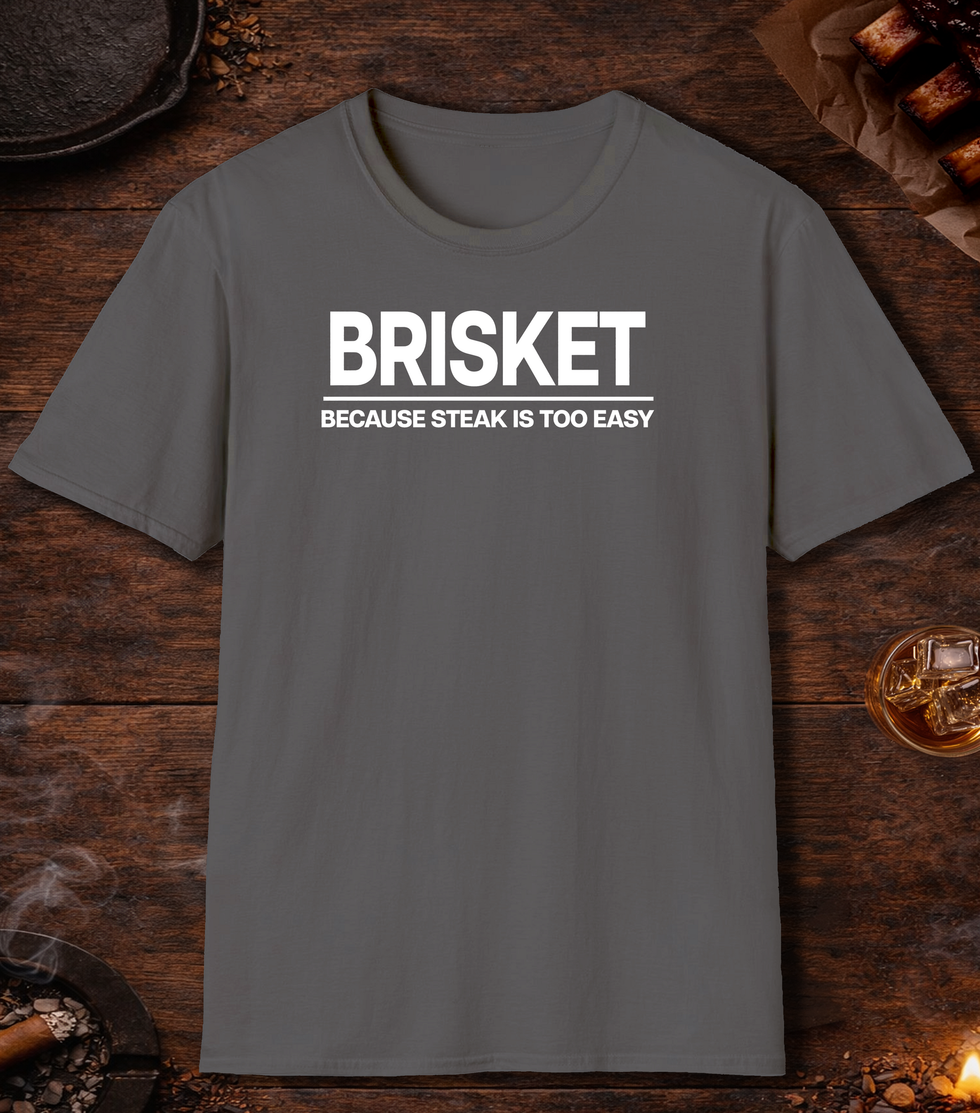 Brisket Because Steak Is Too Easy T-Shirt - Charcoal