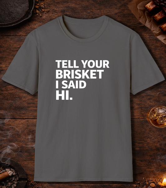 Tell Your Brisket I Said Hi T-Shirt - Charcoal