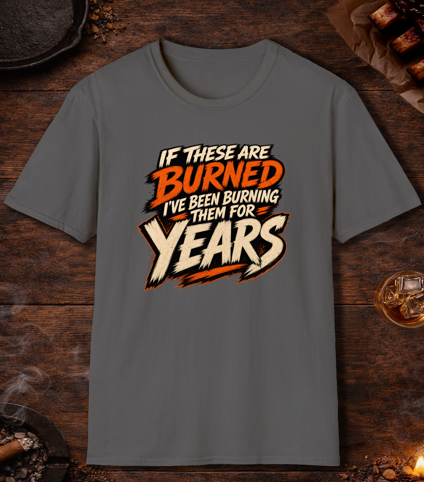 If These Are Burned I've Been Burning Them for Years T-Shirt - Charcoal