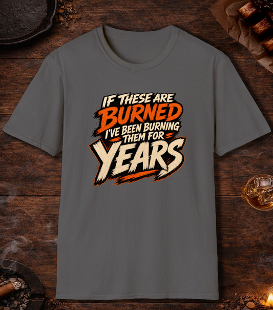 If These Are Burned I've Been Burning Them for Years T-Shirt - Charcoal