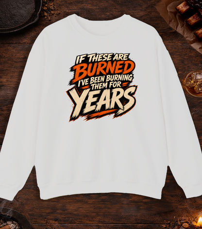 If These Are Burned I've Been Burning Them for Years Crewneck - Ash