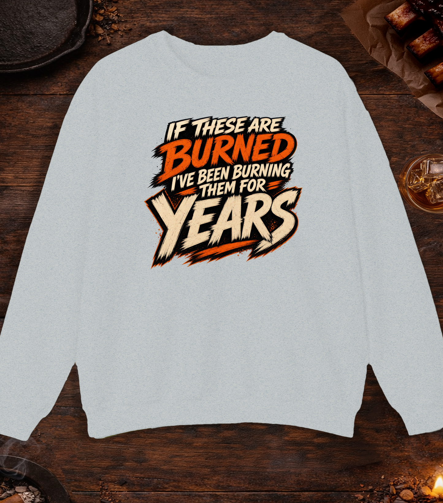 If These Are Burned I've Been Burning Them for Years Crewneck - Ash