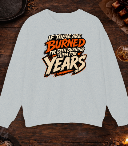 If These Are Burned I've Been Burning Them for Years Crewneck - Ash