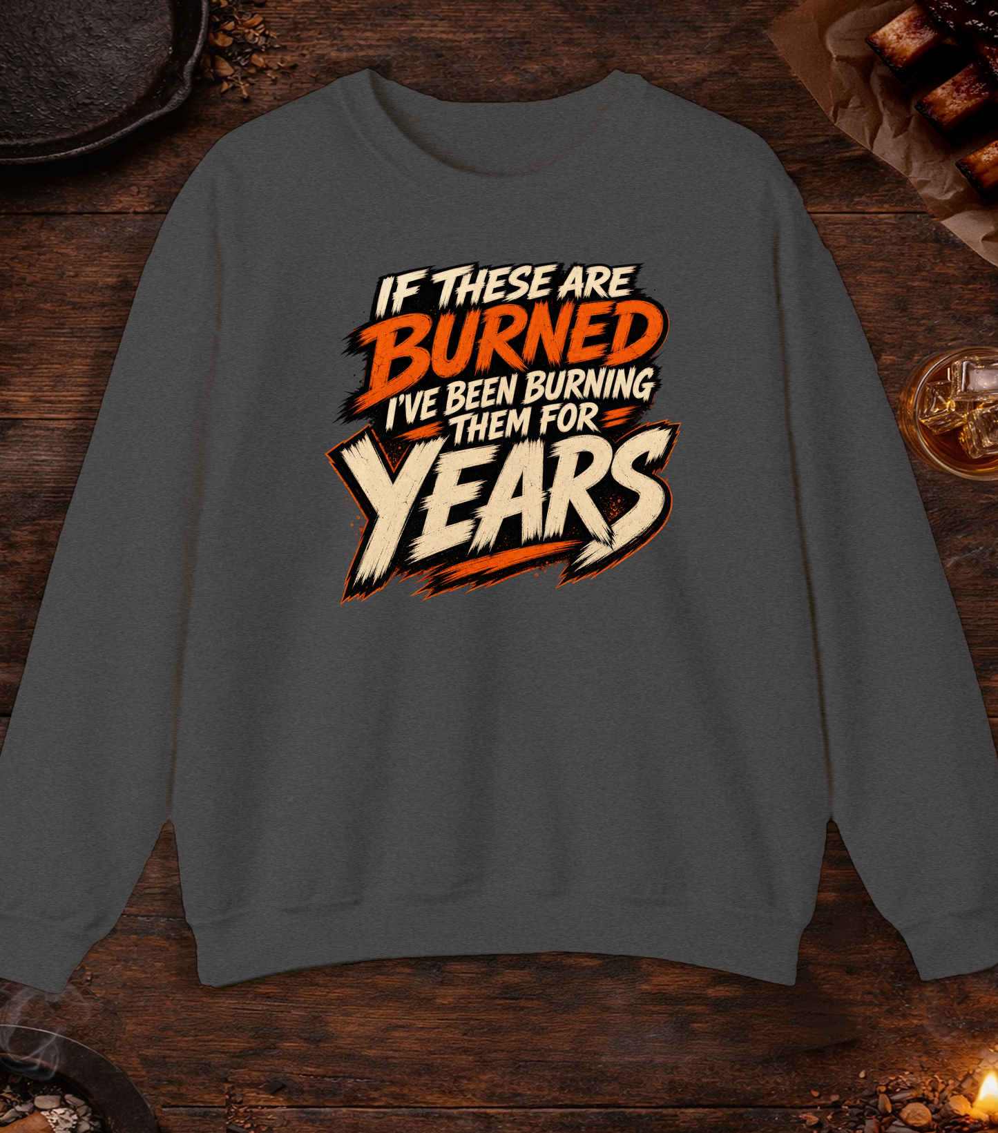 If These Are Burned I've Been Burning Them for Years Crewneck - Dark Heather