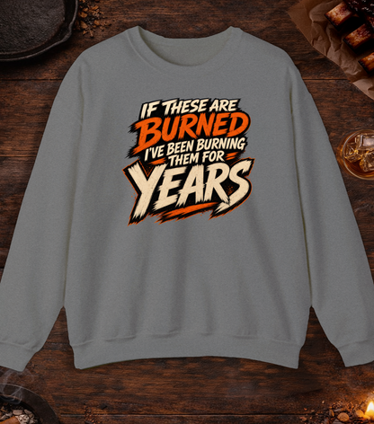 If These Are Burned I've Been Burning Them for Years Crewneck - Graphite Heather