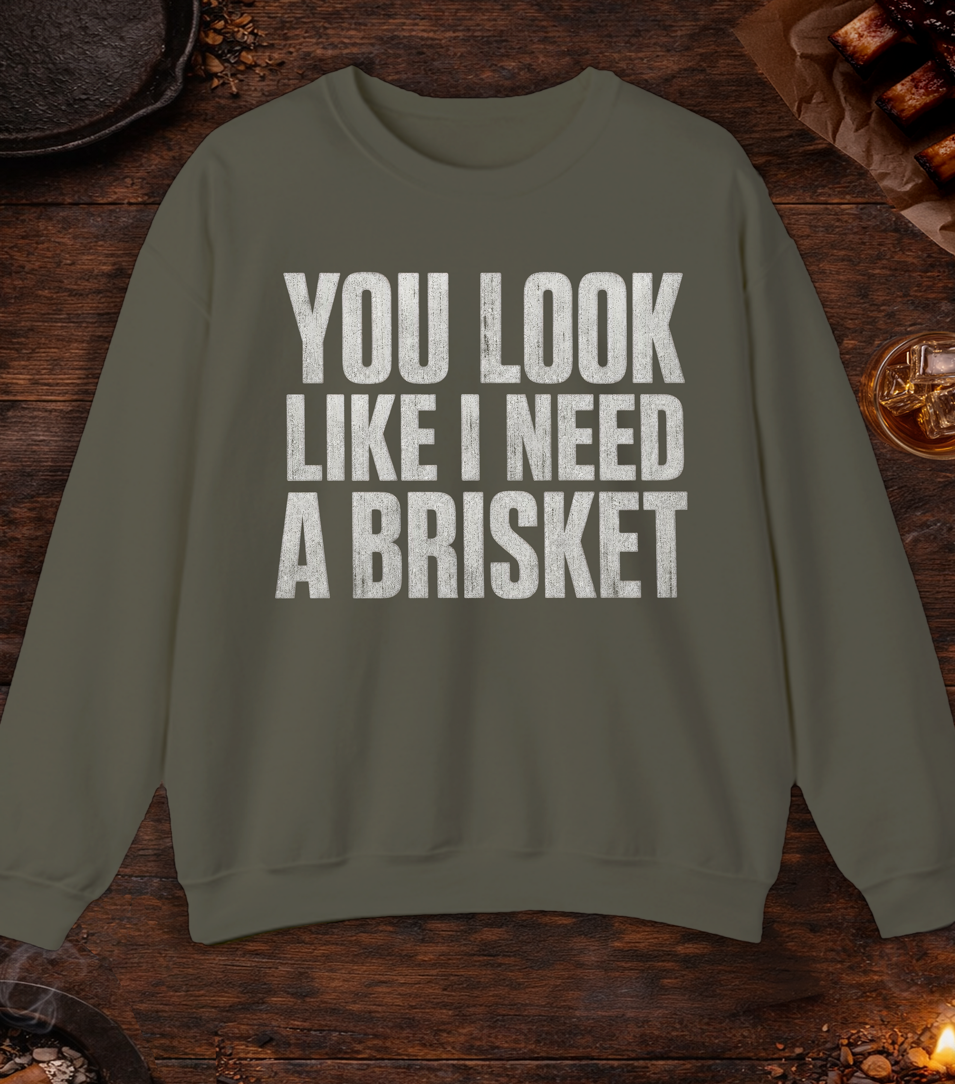 I Need a Brisket Crewneck - Military Green