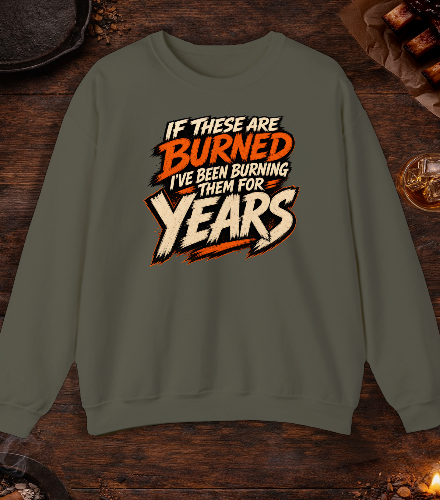 If These Are Burned I've Been Burning Them for Years Crewneck - Military Green