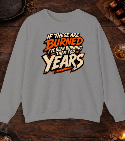 If These Are Burned I've Been Burning Them for Years Crewneck - Sport Grey