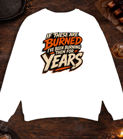 If These Are Burned I've Been Burning Them for Years Crewneck - White