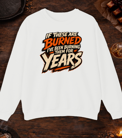 If These Are Burned I've Been Burning Them for Years Crewneck - White