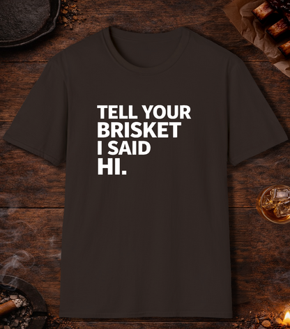 Tell Your Brisket I Said Hi T-Shirt - Dark Chocolate
