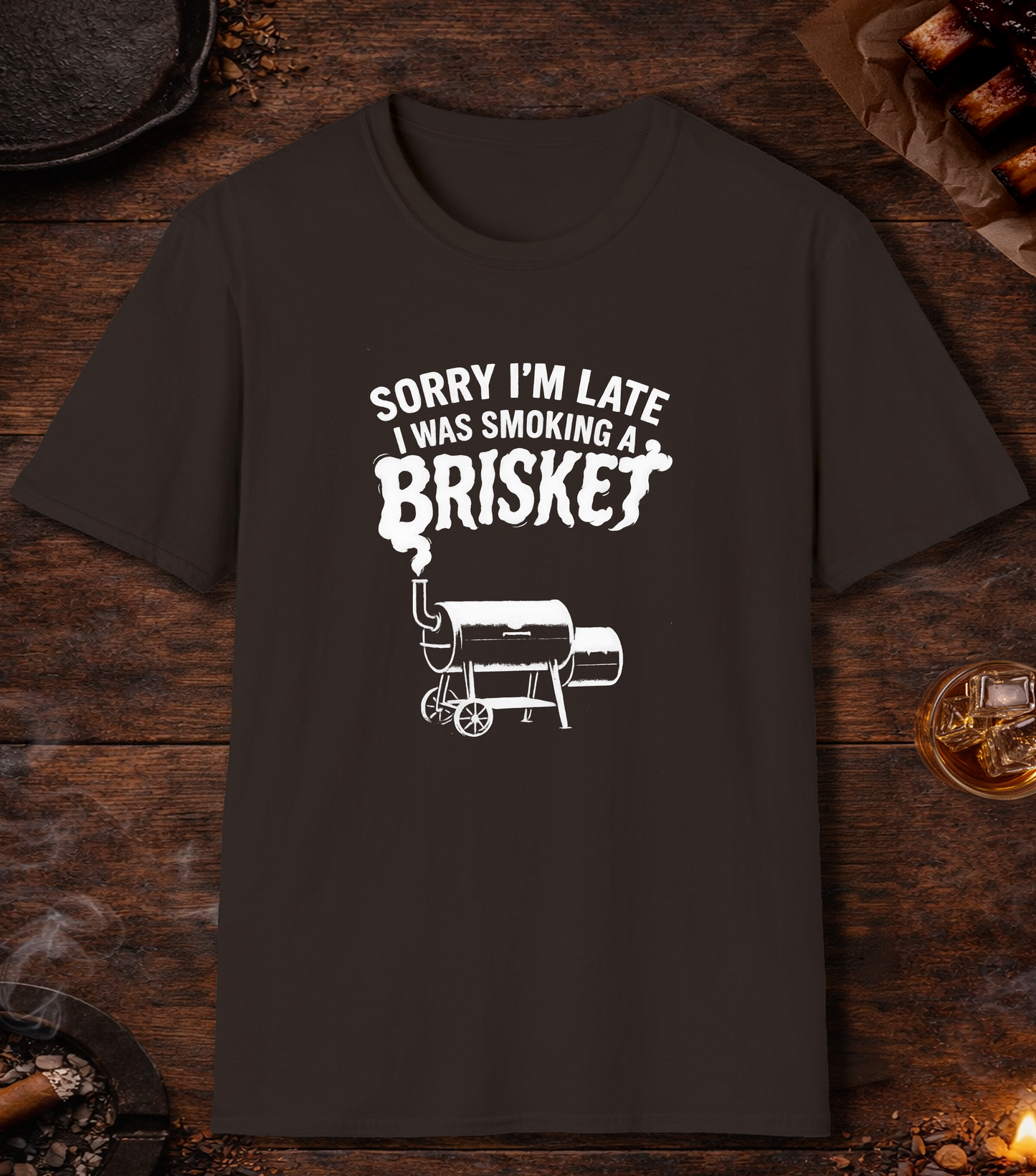 Sorry Late Smoking Brisket T-Shirt - Dark Chocolate