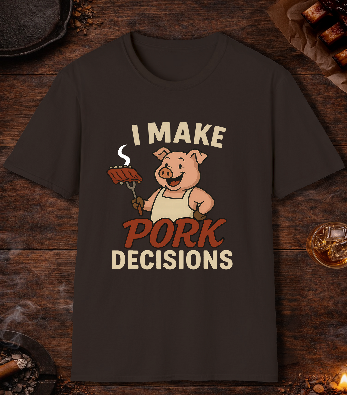 I Make Pork Decisions T-Shirt - Dark Chocolate