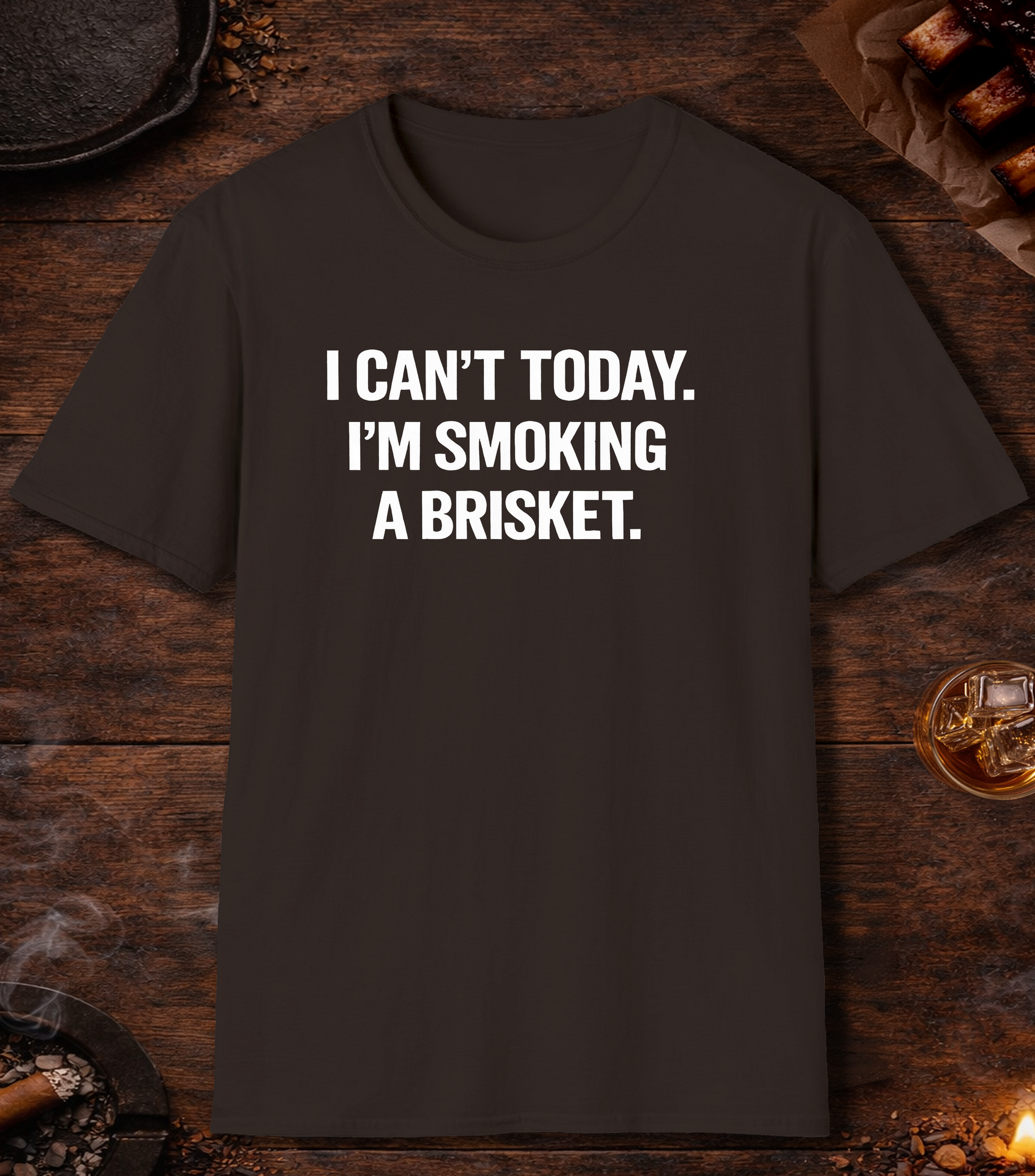 Cant Today Im Smoking A Brisket T-Shirt - Dark Chocolate