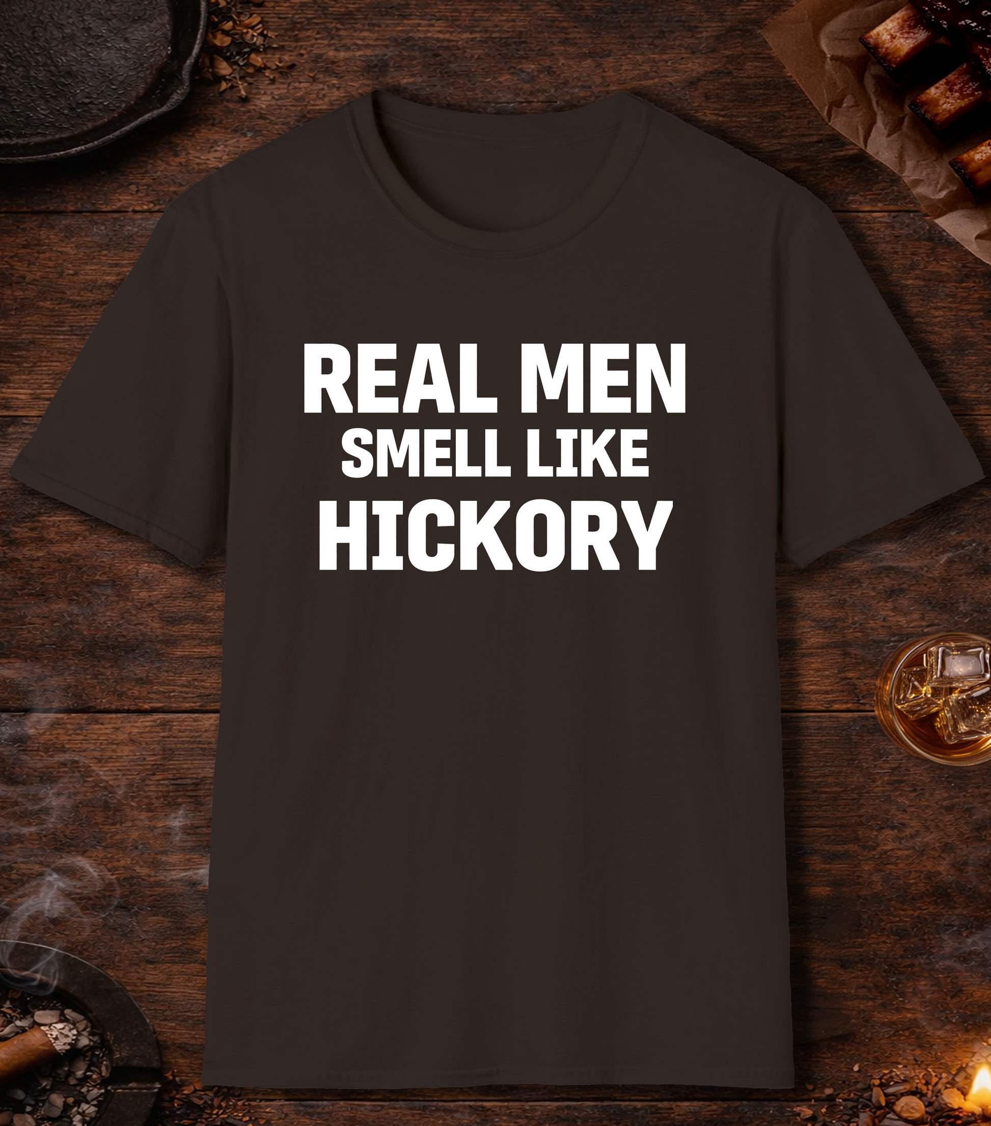 Real Men Smell Like Hickory T-Shirt - Dark Chocolate