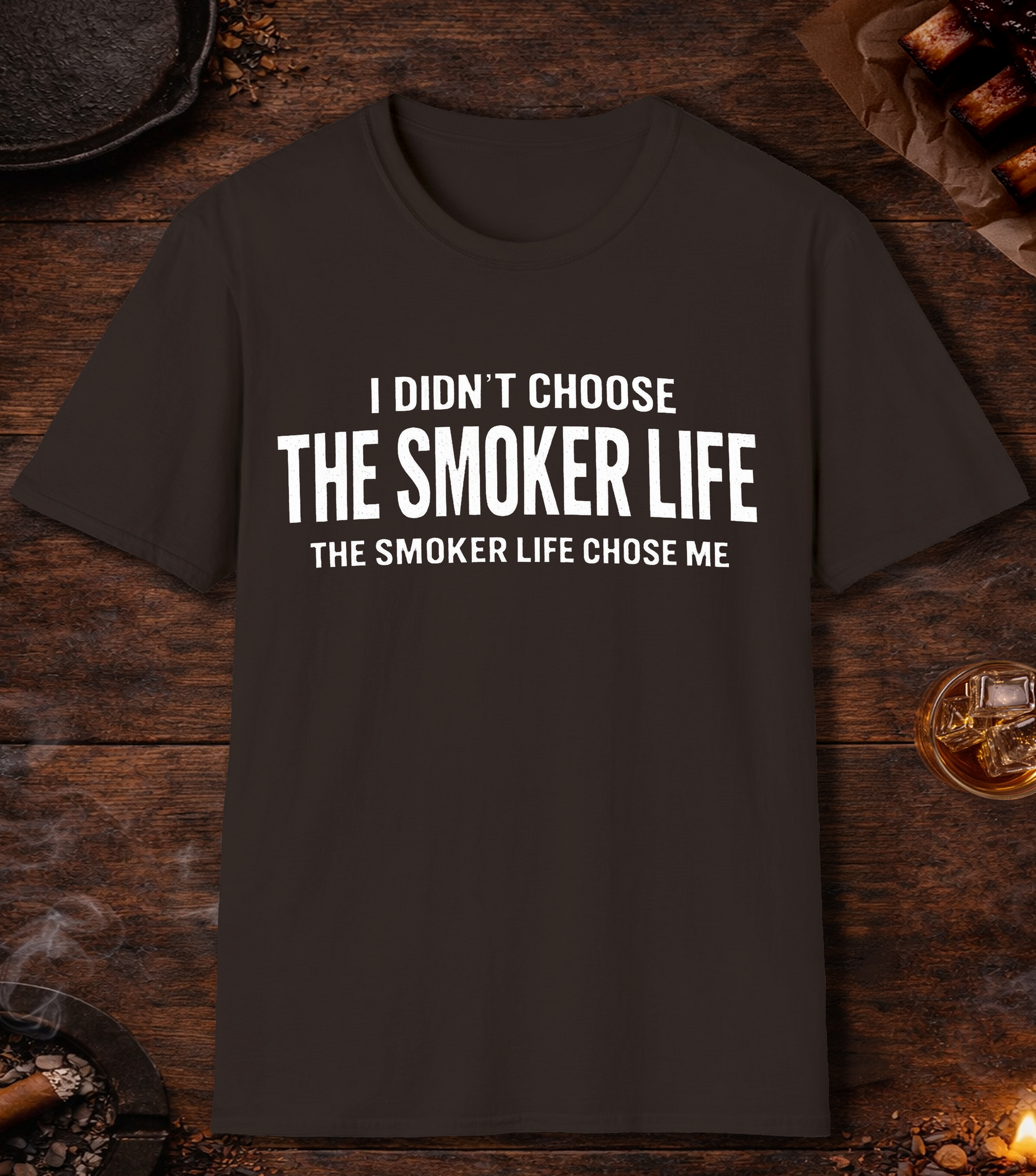 I Didnt Choose Smoker Life T-Shirt - Dark Chocolate