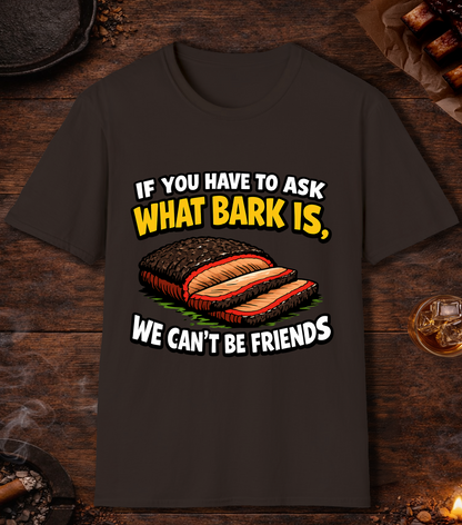 If You Have To Ask What Bark Is T-Shirt - Dark Chocolate