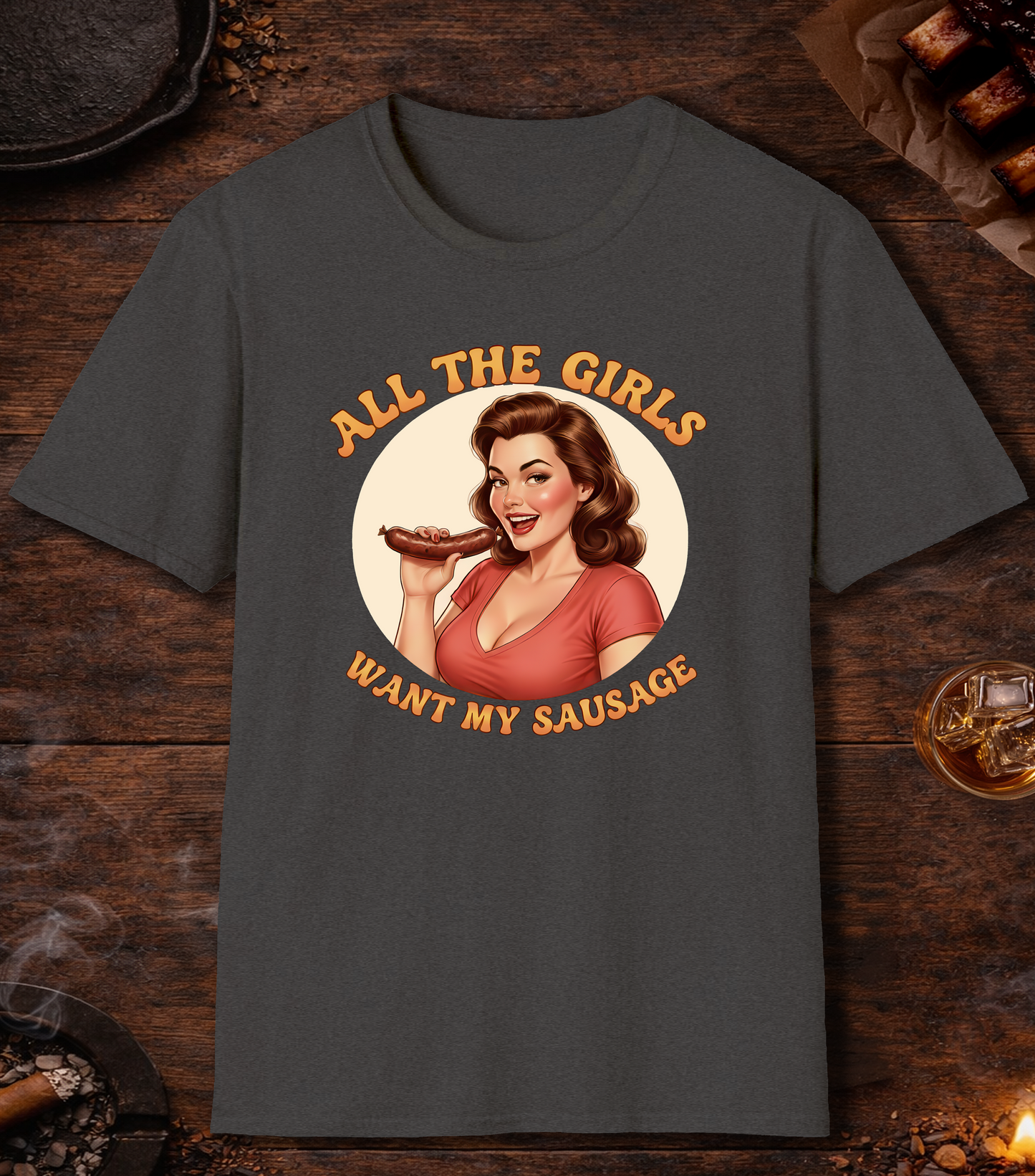 All The Girls Want My Sausage T-Shirt - Dark Heather
